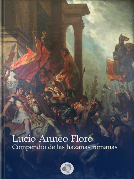 Title details for Compendio de las hazañas romanas by Lucio Anneo Floro - Available